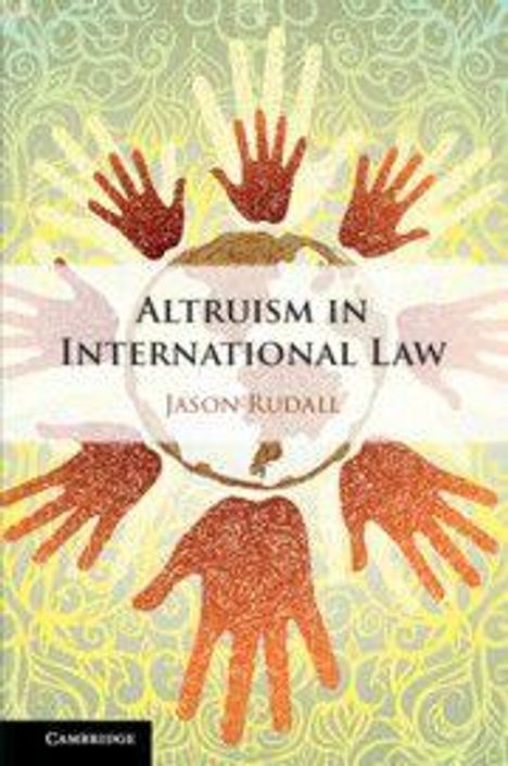„Altruism in International Law“ von Jason Rudall. Illustration: Mehrfarbige Hände um eine Weltkugel auf grünem Musterhintergrund.