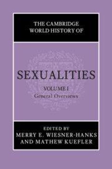 Text: "The Cambridge World History of Sexualities, Volume 1: General Overviews, edited by Merry E. Wiesner-Hanks and Mathew Kuefler." Buchcover in Lila.