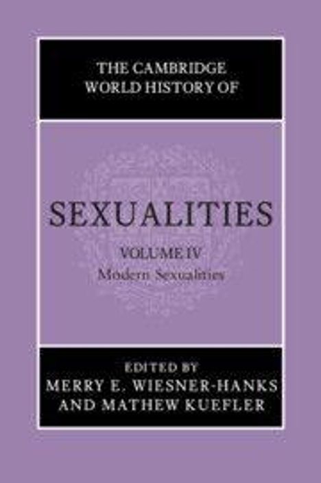 "The Cambridge World History of Sexualities, Volume IV: Modern Sexualities, edit. Merry Wiesner-Hanks und Mathew Kuefler."