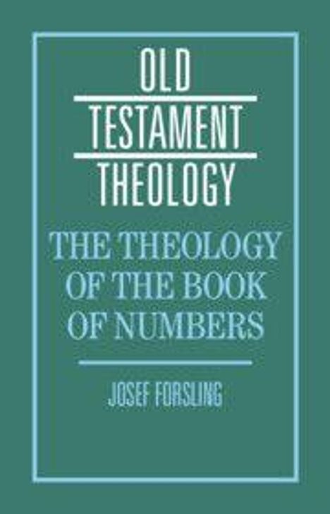 "OLD TESTAMENT THEOLOGY. THE THEOLOGY OF THE BOOK OF NUMBERS. JOSEF FORSLING." Titel auf blau-grünem Hintergrund.
