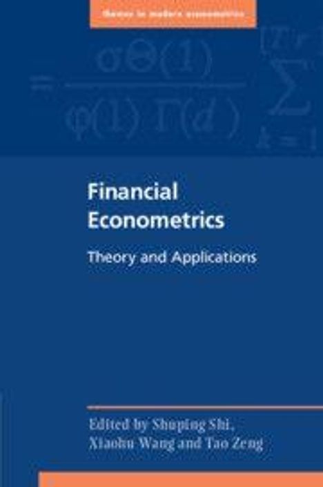 "Financial Econometrics: Theory and Applications." Herausgegeben von Shuping Shi, Xiaohu Wang und Tao Zeng.