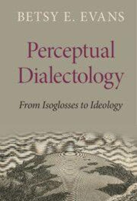 Text: "BETSY E. EVANS, Perceptual Dialectology, From Isoglosses to Ideology". Hintergrund: Abstrakte wellenartige Linien.