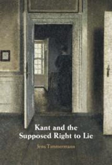 Jens Timmermann: Kant and the Supposed Right to Lie, Buch