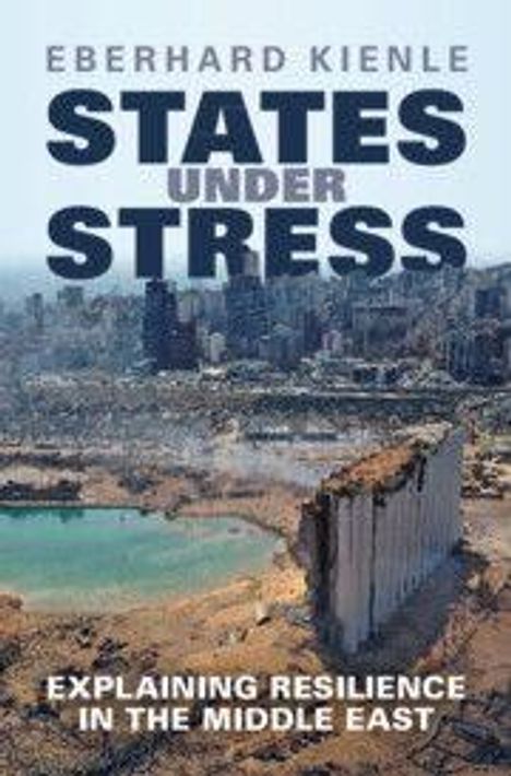"Eberhard Kienle, STATES UNDER STRESS, Explaining Resilience in the Middle East." Zerstörte Stadtansicht im Hintergrund.