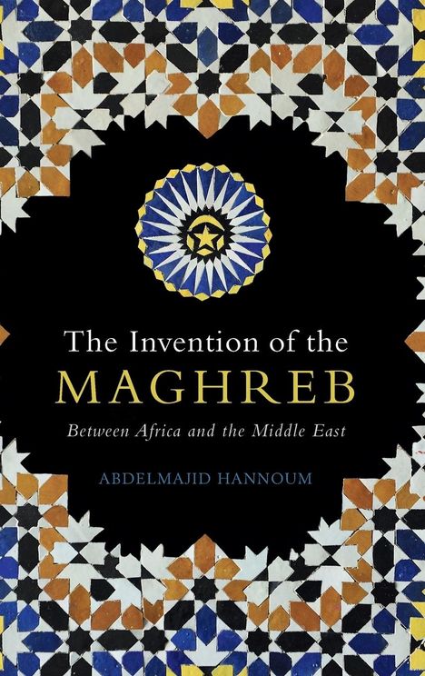 Abdelmajid Hannoum: The Invention of the Maghreb, Buch