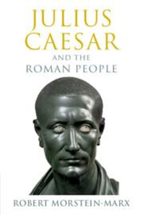 Robert Morstein-Marx: Julius Caesar and the Roman People, Buch