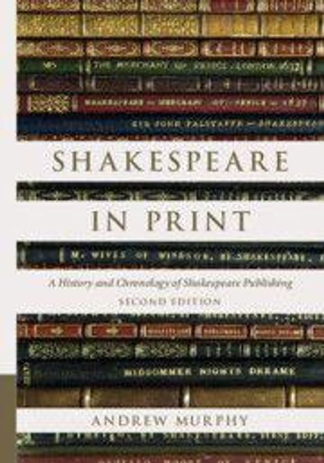 "Shakespeare in Print. A History and Chronology of Shakespeare Publishing. Second Edition. Andrew Murphy." Bücherstapel.