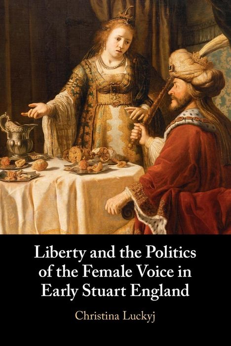 Christina Luckyj: Liberty and the Politics of the Female Voice in Early Stuart England, Buch