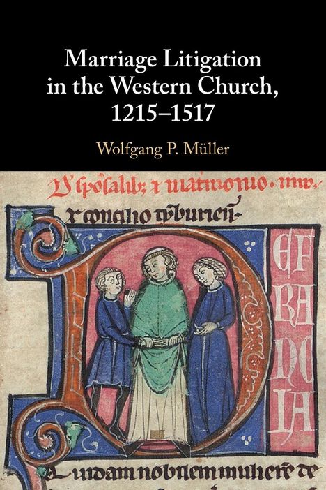 Wolfgang P. Müller: Marriage Litigation in the Western Church, 1215¿1517, Buch