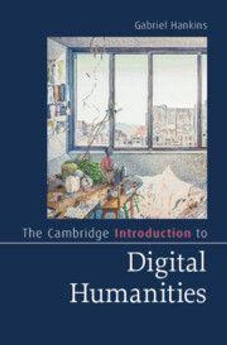 Text: "Gabriel Hankins, The Cambridge Introduction to Digital Humanities." Illustration: Schreibtisch vor einem Fenster mit Stadtblick.