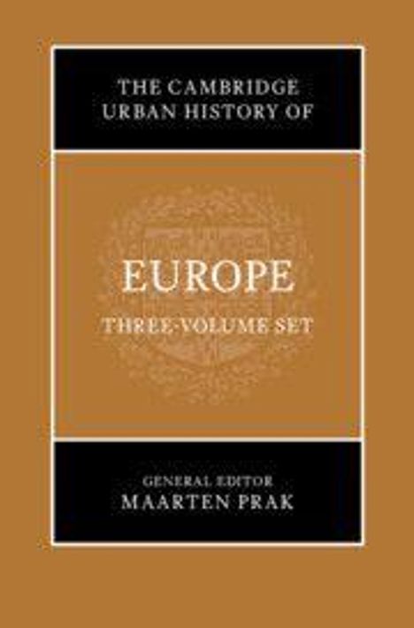 "The Cambridge Urban History of Europe: Three-Volume Set. General Editor Maarten Prak." Brauner Hintergrund mit schwarzem Rahmen.
