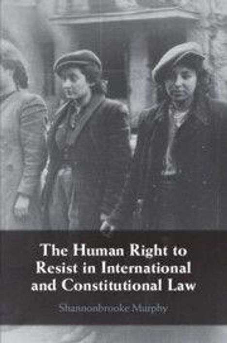 Text: "The Human Right to Resist in International and Constitutional Law" von Shannonbrooke Murphy. Schwarz-weiß Foto von Frauen.