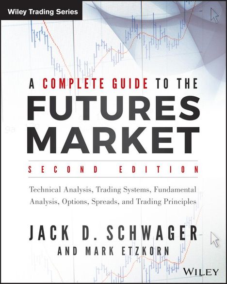 Jack D Schwager: A Complete Guide to the Futures Market, Buch