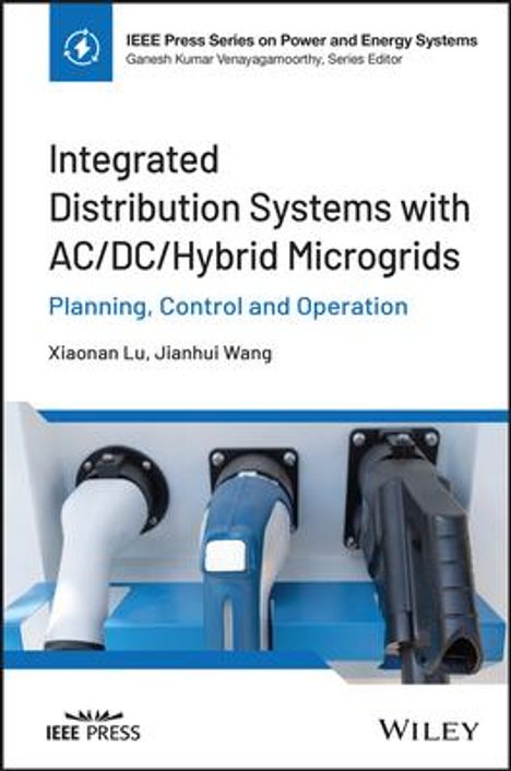 Lu: Integrated Distribution Systems with AC/DC/Hybrid Microgrids: Planning, Control and Operation, Buch
