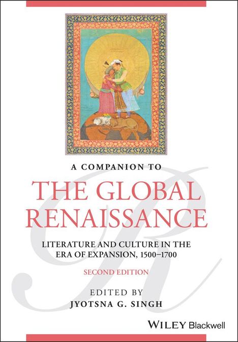 JG Singh: A Companion to the Global Renaissance - English Literature and Culture in the Era of Expansion, 1500-1700, Second Edition, Buch