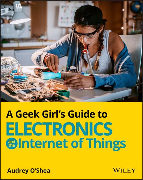 Audrey O'Shea: A Geek Girl's Guide to Electronics and the Internet of Things, Buch