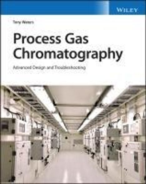 T Waters: Process Gas Chromatographs: Application, Optimizat ion and Troubleshooting, Buch