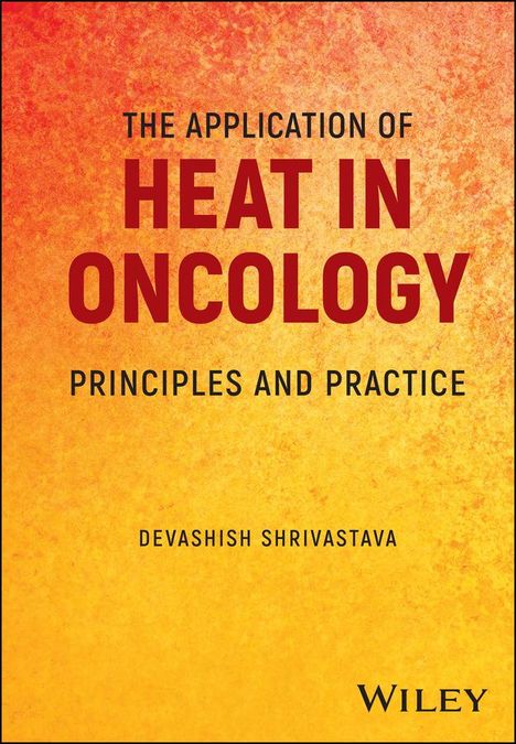 Devashish Shrivastava: The Application of Heat in Oncology, Buch
