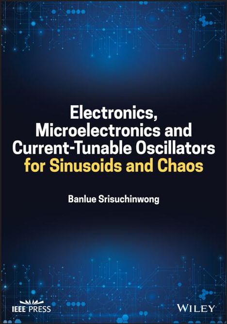 Srisuchinwong: Electronics, Microelectronics and Current-Tunable Oscillators for Sinusoids and Chaos, Buch