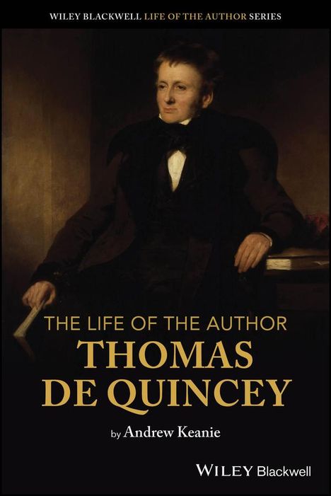 Andrew Keanie: The Life of the Author: Thomas De Quincey, Buch