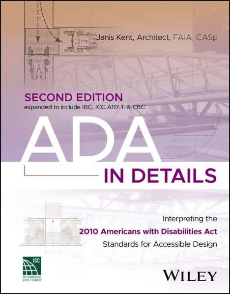 Kent: ADA in Details: Interpreting the 2010 Americans wi th Disabilities Act Standards for Accessible Desig n, Buch