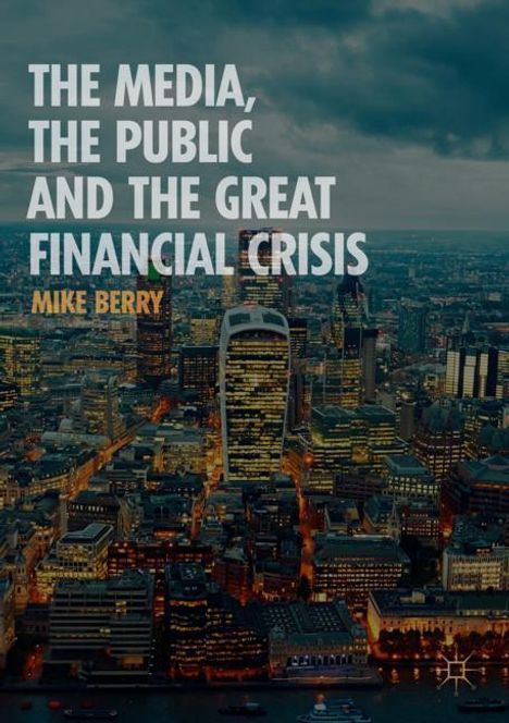 Mike Berry: The Media, the Public and the Great Financial Crisis, Buch