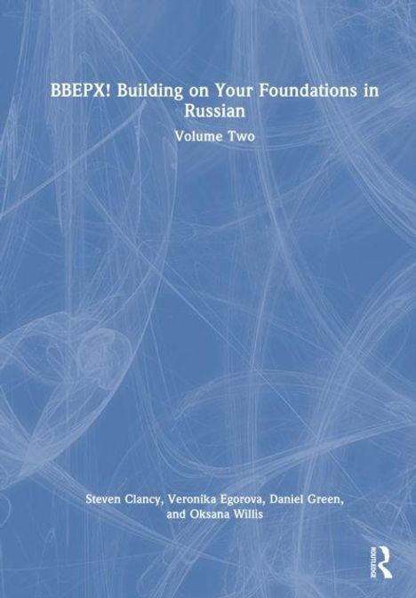 BBEPX! Building on Your Foundations in Russian. Volume Two. Steven Clancy, Veronika Egorova, Daniel Green, Oksana Willis. Blaues, abstraktes Muster.