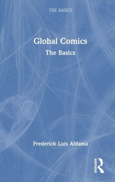 Text: "Global Comics: The Basics" und "Frederick Luis Aldama". Ein blaues Cover mit stilisierten Linien und das "Routledge"-Logo.