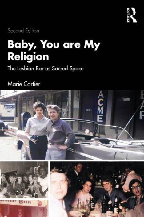 Second Edition. Baby, You are My Religion: The Lesbian Bar as Sacred Space. Marie Cartier. Drei Fotos von Menschen in Bars.
