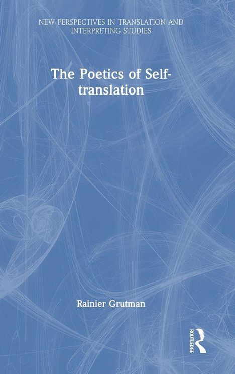 Text: "NEW PERSPECTIVES IN TRANSLATION AND INTERPRETING STUDIES", "The Poetics of Self-translation", "Rainier Grutman". Hintergrund in Blau mit abstrakten weißen Linien.