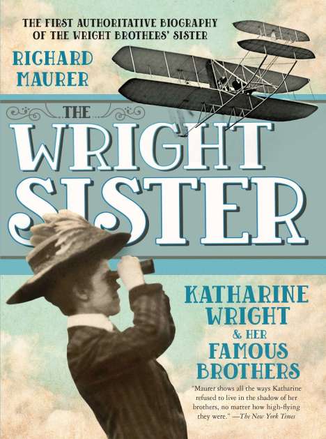 Richard Maurer: The Wright Sister: Katharine Wright and Her Famous Brothers, Buch