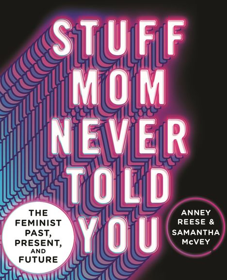 Anney Reese: Stuff Mom Never Told You: The Feminist Past, Present, and Future, Buch