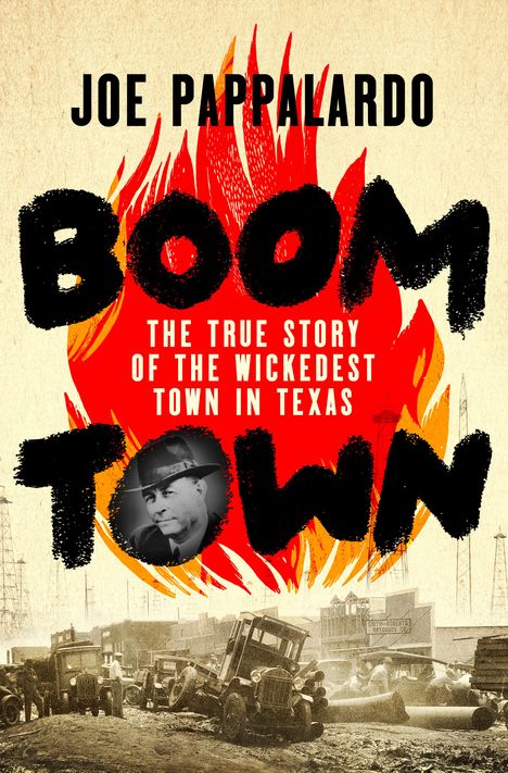 Titel: Joe Pappalardo - Boom Town. Darunter: "The True Story of the Wickedest Town in Texas". Illustration mit Flammen, LKWs und Gebäude.