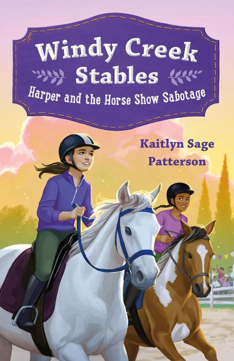 Kaitlyn Sage Patterson: Windy Creek Stables: Harper and the Horse Show Sabotage, Buch