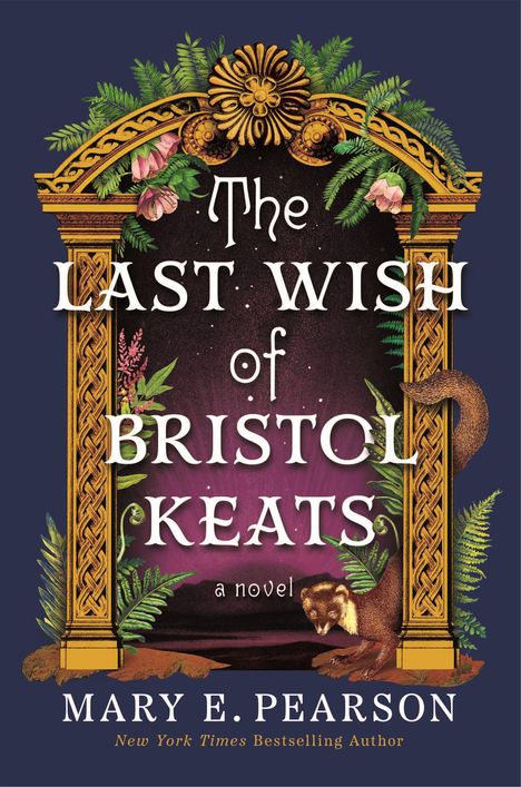 "The Last Wish of Bristol Keats, a novel, Mary E. Pearson" steht in verschnörkeltem Rahmen mit Pflanzen.