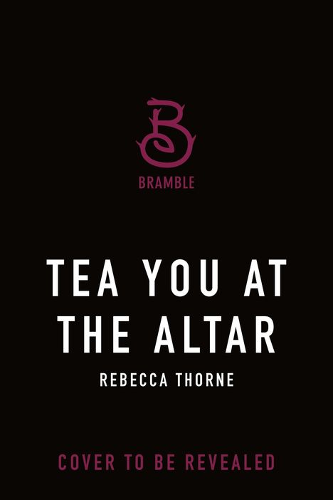 "TEA YOU AT THE ALTAR", "REBECCA THORNE", "COVER TO BE REVEALED". Oberhalb ein stilisiertes "B" und "BRAMBLE".