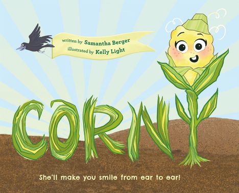 Text: "written by Samantha Berger, illustrated by Kelly Light" und "She’ll make you smile from ear to ear!" Darstellung: fröhlicher Maiskolben.