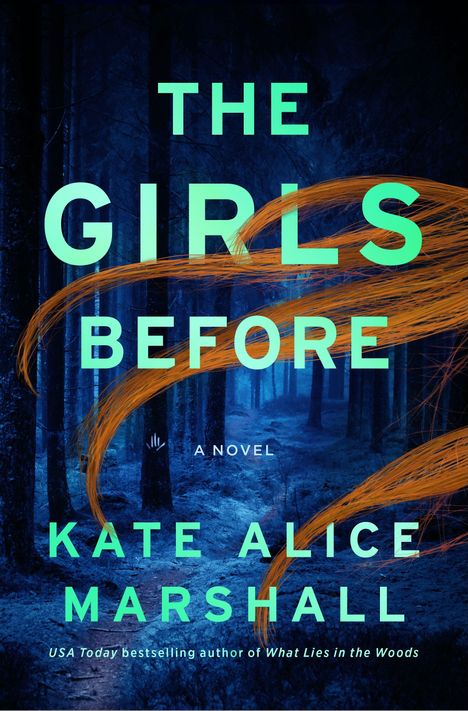 Text: "The Girls Before", "A Novel", "Kate Alice Marshall". Ein dunkler Wald mit orangen Haarsträhnen.