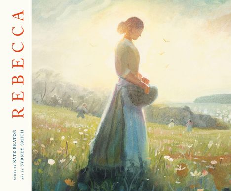 Texte: "REBECCA", "STORY BY KATE BEATON", "ART BY SYDNEY SMITH". Eine Frau steht auf einer Blumenwiese im Sonnenuntergang.