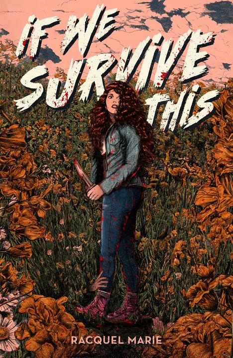 Text: "IF WE SURVIVE THIS", "Racquel Marie". Eine Frau mit lockigem Haar steht in einem Feld voller Blumen, ein Messer in der Hand.