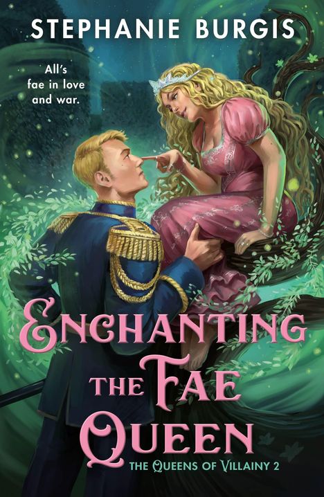 "Stephanie Burgis. All's fae in love and war. ENCHANTING THE FAE QUEEN. THE QUEENS OF VILLAINY 2." Ein Mann kniet vor einer Frau.