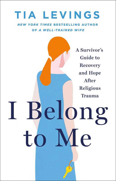 "Tia Levings, I Belong to Me, A Survivor’s Guide to Recovery and Hope After Religious Trauma." Illustration einer Frau mit Schlüssel.