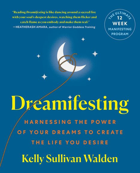 Text: "Dreamifesting. Harnessing the power of your dreams to create the life you desire. Kelly Sullivan Walden."  
Illustration eines Mondes.