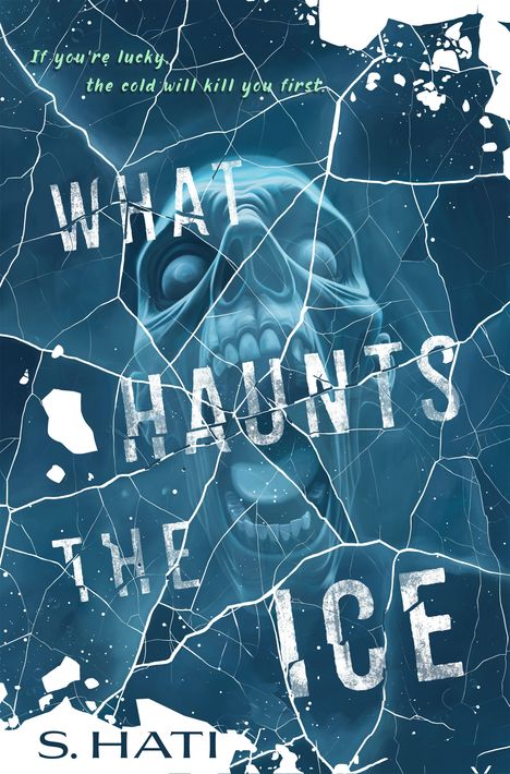 Text: "If you're lucky, the cold will kill you first. WHAT HAUNTS THE ICE. S. HATI." Ein grimmiger Totenkopf hinter gesprungenem Eis.