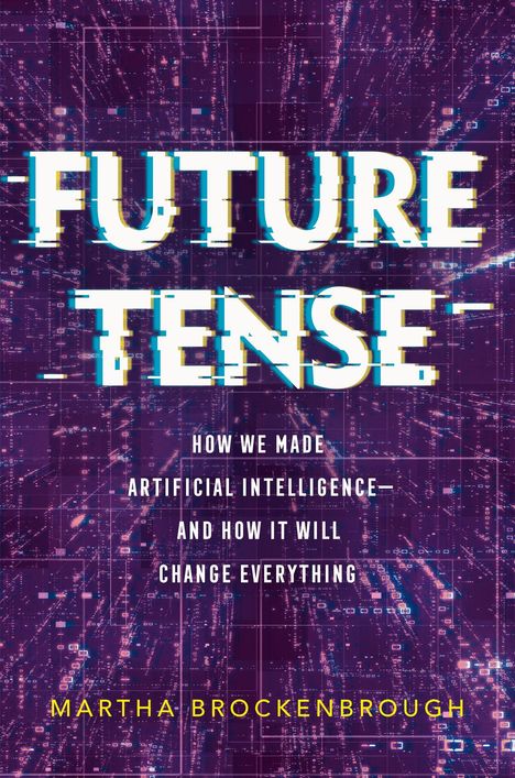 „Future Tense: How We Made Artificial Intelligence—and How It Will Change Everything“ von Martha Brockenbrough. Hintergrund: digitale Datenmuster.