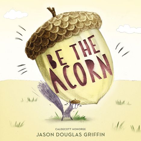 "BE THE ACORN" in großen Buchstaben auf einer Eichel. Illustration eines Eichhörnchens mit einer kleinen Eichel.