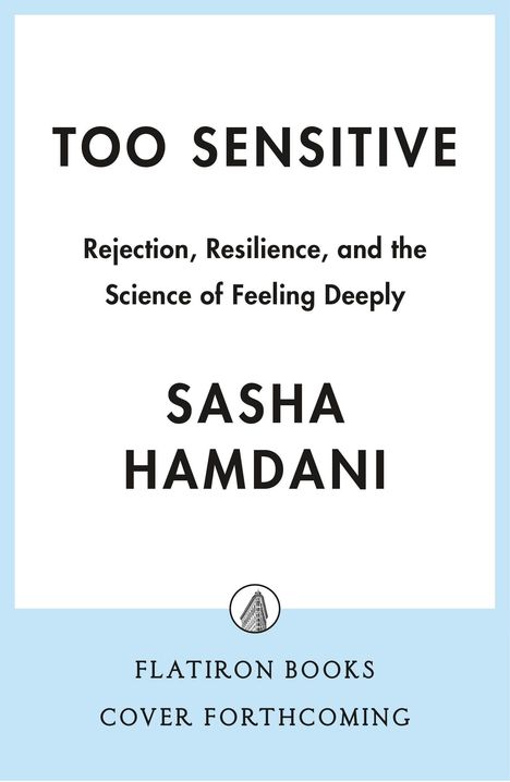 "TOO SENSITIVE", Untertitel über Ablehnung und Resilienz. Autor: Sasha Hamdani. Unten: "FLATIRON BOOKS COVER FORTHCOMING".