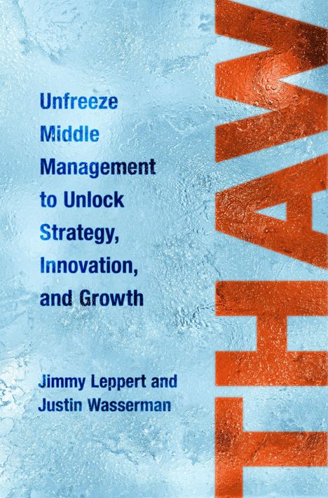 Text: "Unfreeze Middle Management to Unlock Strategy, Innovation, and Growth." Autoren: Jimmy Leppert, Justin Wasserman. Hintergrund in Eisoptik mit großem, rotem "THAW".