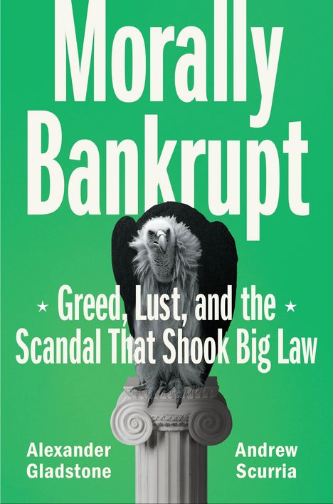 Weiße Schrift auf grünem Hintergrund: "Morally Bankrupt". Darunter ein Geier auf einer Säule. Autorennamen: Alexander Gladstone, Andrew Scurria.