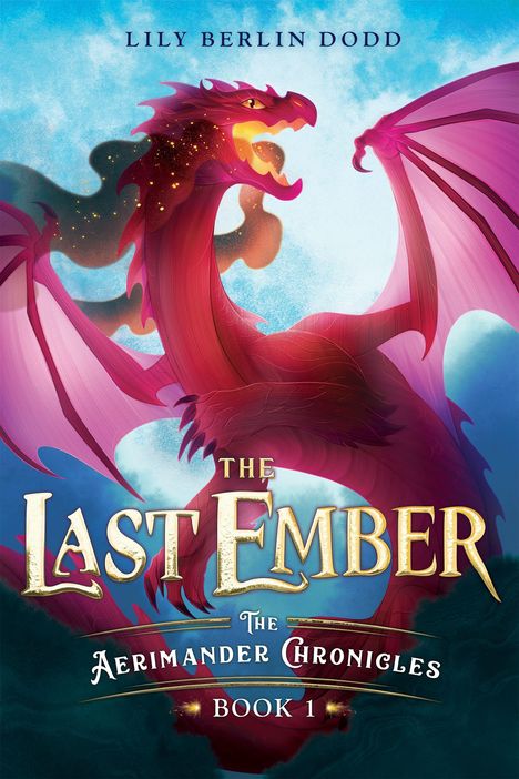 "Lily Berlin Dodd, The Last Ember, The Aerimander Chronicles, Book 1." Illustration eines fliegenden, feuerspeienden Drachen.